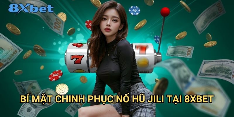 Nổ hũ Jili 8xbet - Cơ hội đổi đời với jackpot khủng 3 Bí mật chinh phục nổ hũ Jili tại 8xbet