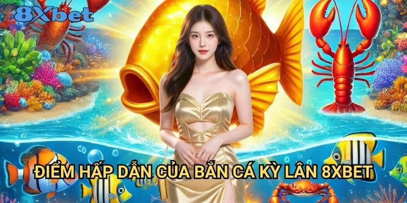 Bắn cá kỳ lân 8xbet - Game bắn cá thần thoại độc đáo 2 Điểm hấp dẫn của bắn cá kỳ lân 8xbet