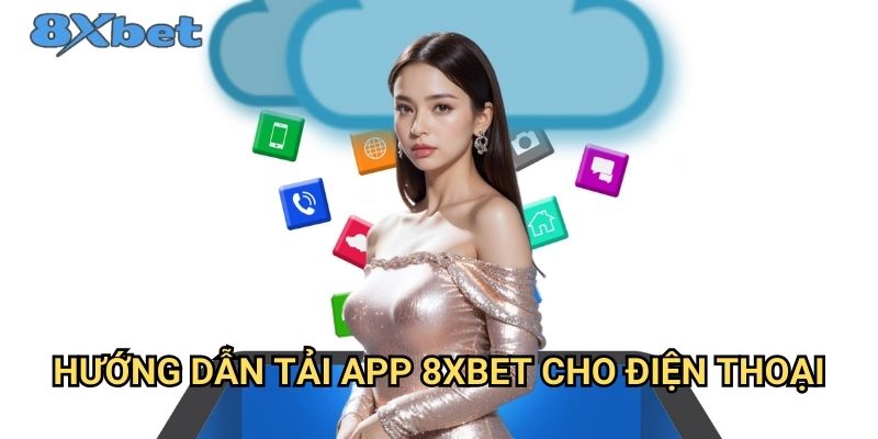 Tải app 8xbet miễn phí - Trải nghiệm cá cược mọi lúc mọi nơi 2 Hướng dẫn tải app 8xbet cho điện thoại
