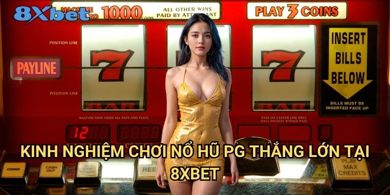 Nổ hũ PG tại 8xbet - Jackpot khủng đang chờ bạn 3 Kinh nghiệm chơi nổ hũ PG thắng lớn tại 8xbet