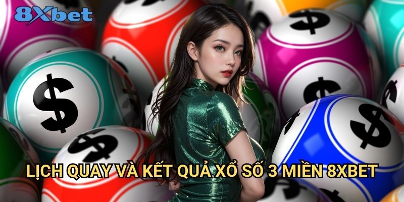 Xổ số 3 miền tại 8xbet - Dự đoán chính xác, thắng lớn mỗi ngày 2 Lịch quay và kết quả xổ số 3 miền 8xbet