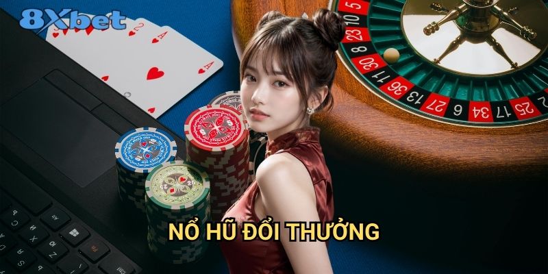 Nổ hũ đổi thưởng 8xbet - Chơi game kiếm tiền thật dễ dàng 1 Nổ hũ đổi thưởng 8xbet - Chơi game kiếm tiền thật dễ dàng