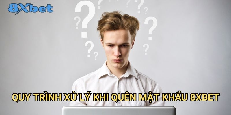 Quên mật khẩu 8xbet - Cách khôi phục tài khoản nhanh nhất 2 Quy trình xử lý khi quên mật khẩu 8xbet