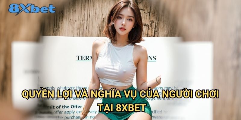 Điều khoản và điều kiện 8xbet Hướng Dẫn Toàn Diện Cho Người Chơi 2 Quyền lợi và nghĩa vụ của người chơi tại 8xbet