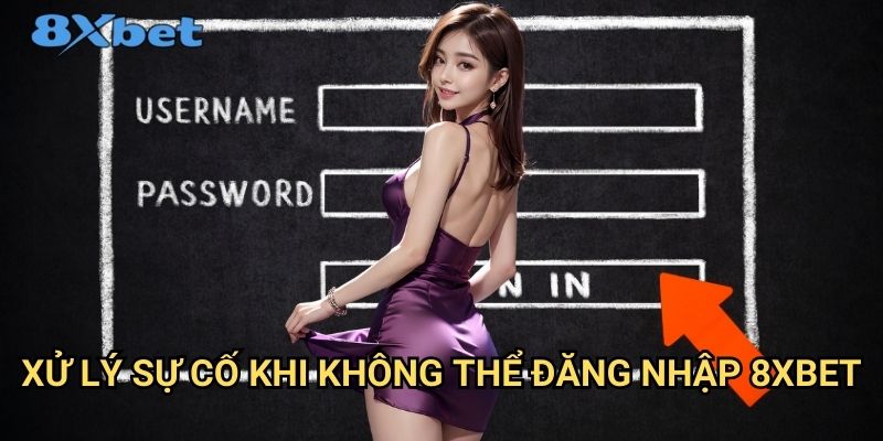 Đăng nhập 8xbet an toàn - Truy cập nhanh chóng mọi lúc 3 Xử lý sự cố khi không thể đăng nhập 8xbet